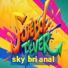 sky bri anal