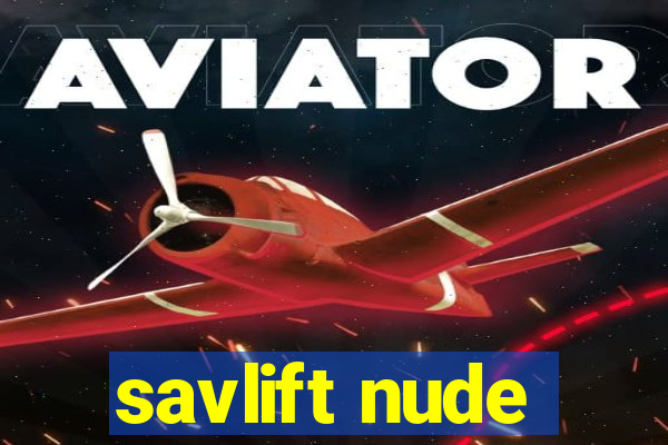 savlift nude