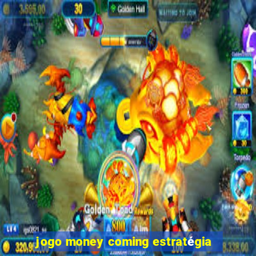 jogo money coming estratégia