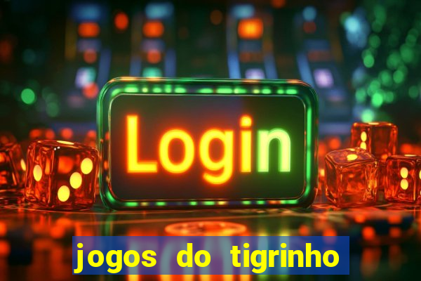 jogos do tigrinho que da bonus no cadastro