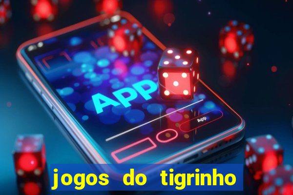 jogos do tigrinho que da bonus no cadastro