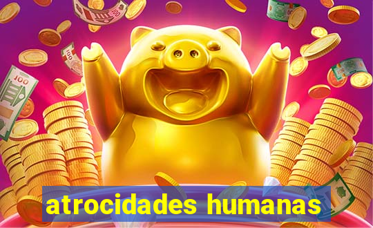 atrocidades humanas