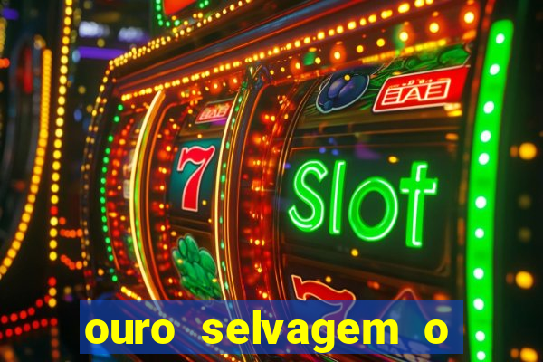 ouro selvagem o que aconteceu na vida