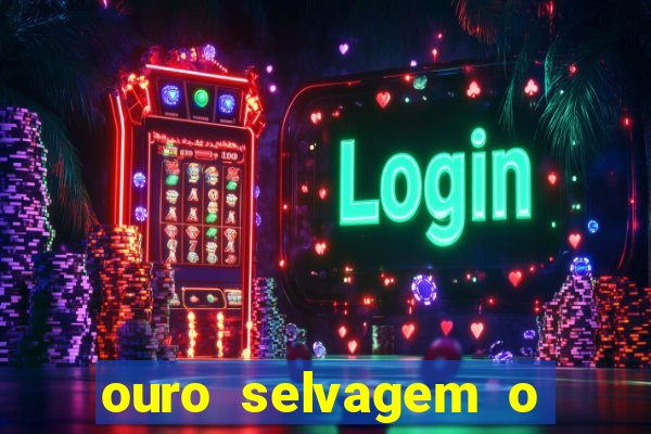 ouro selvagem o que aconteceu na vida