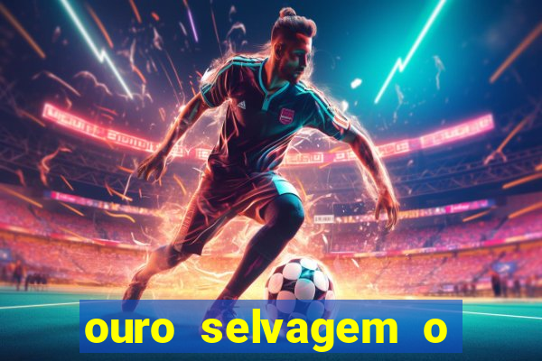 ouro selvagem o que aconteceu na vida