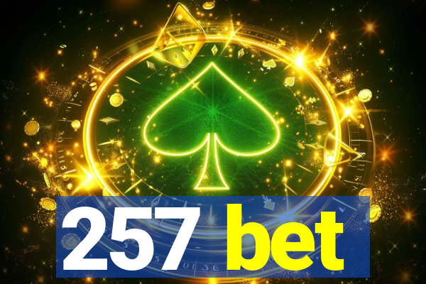 257 bet