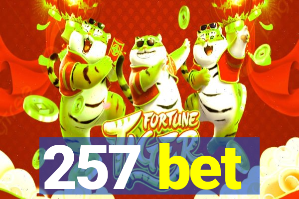 257 bet