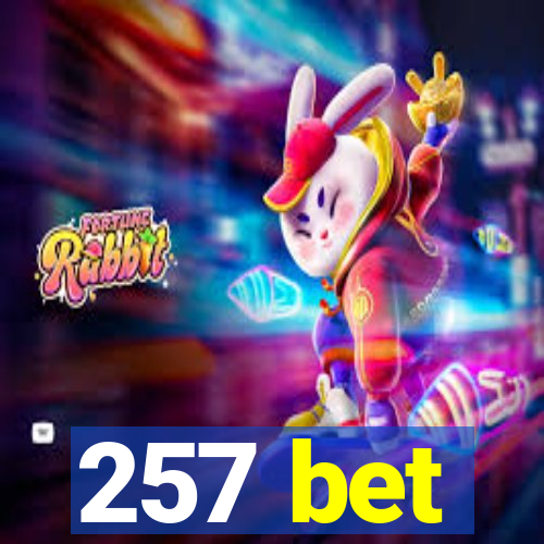 257 bet