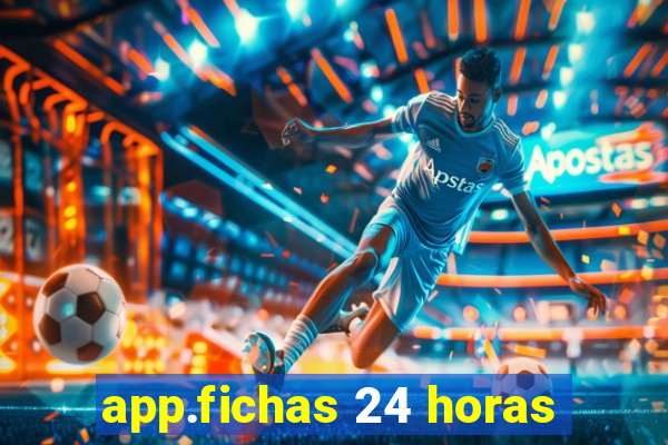 app.fichas 24 horas