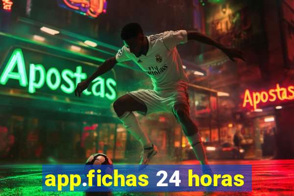 app.fichas 24 horas