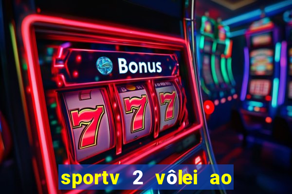 sportv 2 vôlei ao vivo online grátis