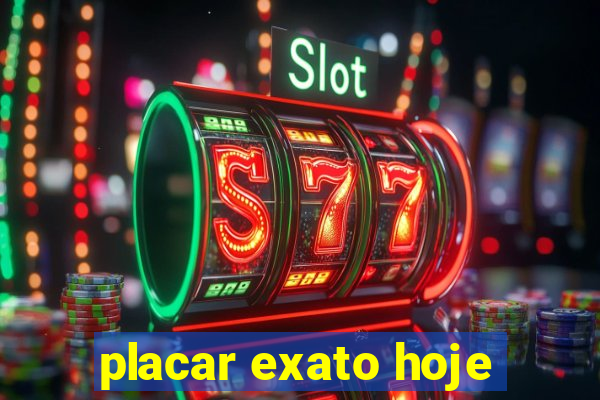 placar exato hoje