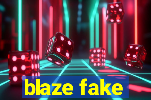 blaze fake