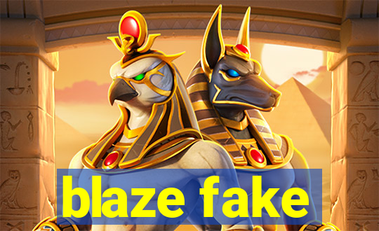 blaze fake