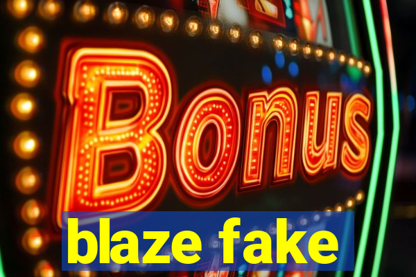 blaze fake