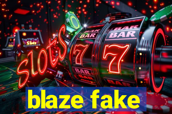 blaze fake