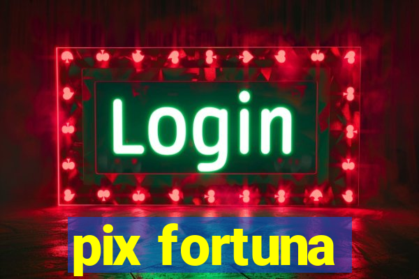 pix fortuna