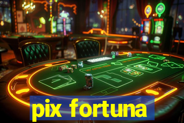 pix fortuna