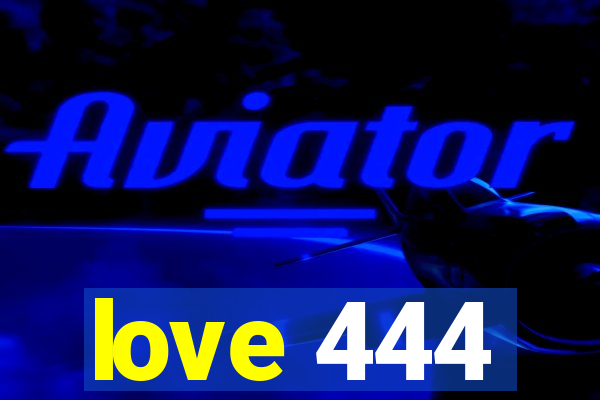 love 444