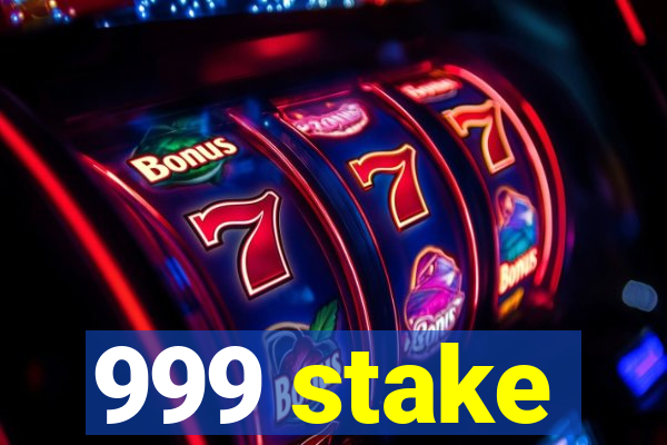 999 stake