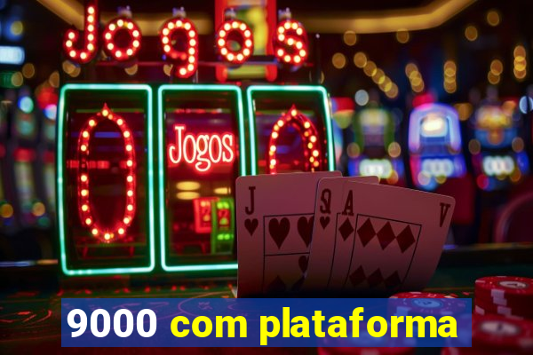 9000 com plataforma