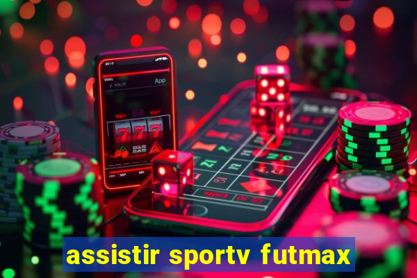 assistir sportv futmax