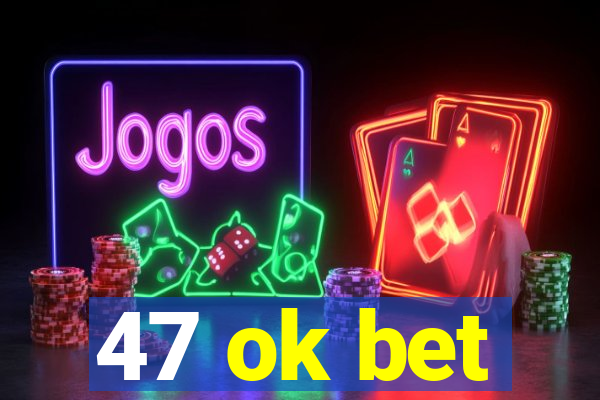 47 ok bet