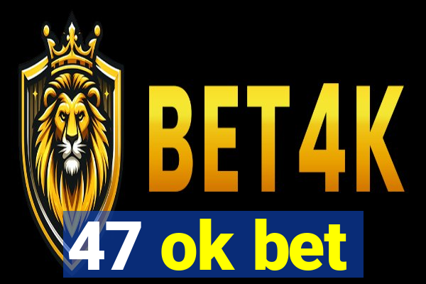 47 ok bet