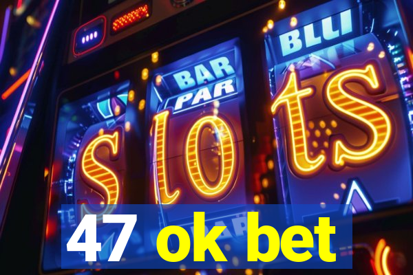 47 ok bet