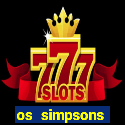 os simpsons assistir online dublado