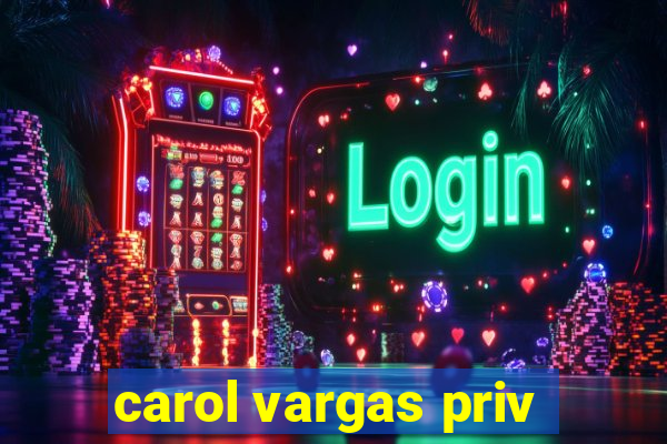 carol vargas priv