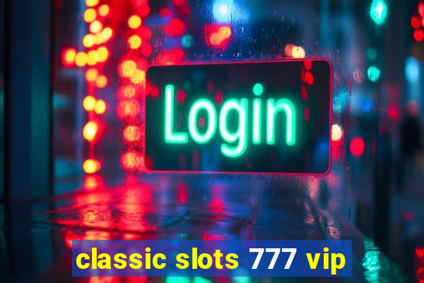 classic slots 777 vip