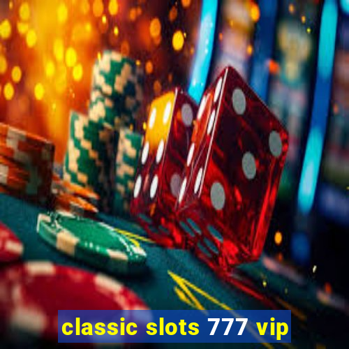 classic slots 777 vip