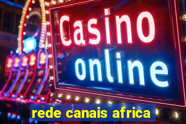 rede canais africa