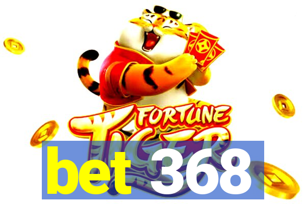 bet 368