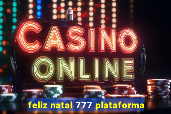 feliz natal 777 plataforma