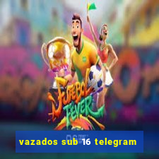 vazados sub 16 telegram