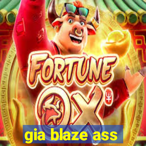 gia blaze ass