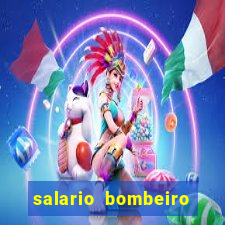 salario bombeiro militar bahia