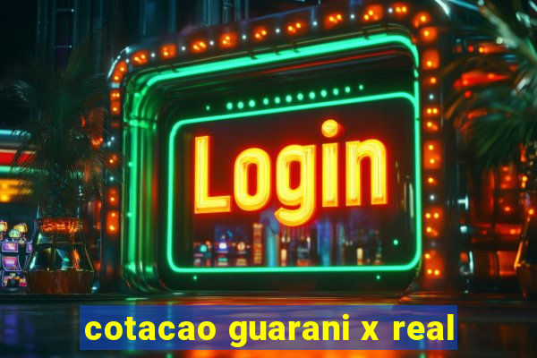 cotacao guarani x real