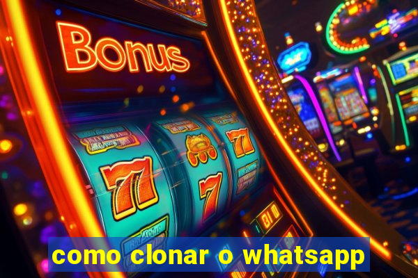 como clonar o whatsapp