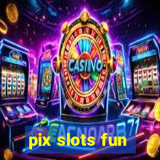 pix slots fun