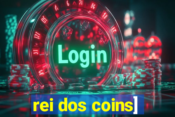 rei dos coins]