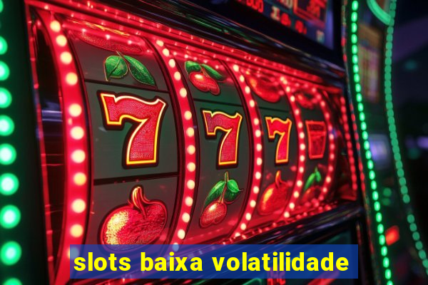 slots baixa volatilidade