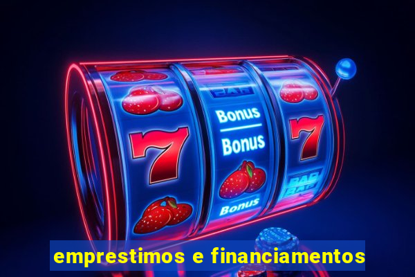 emprestimos e financiamentos