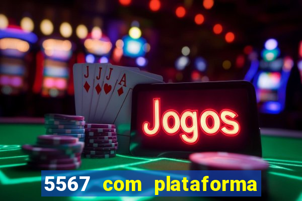 5567 com plataforma de jogos