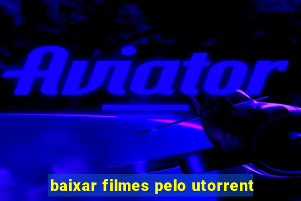 baixar filmes pelo utorrent