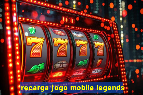 recarga jogo mobile legends