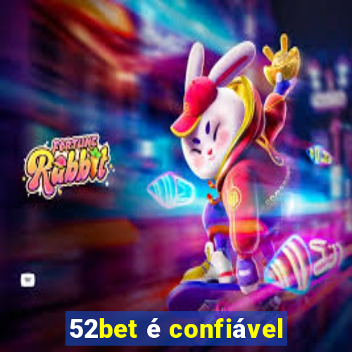 52bet é confiável