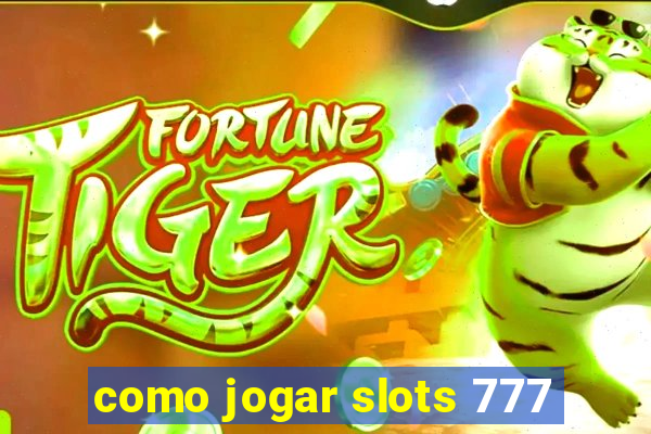 como jogar slots 777